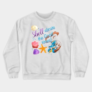 Shell-ebrate the Good Times! Crewneck Sweatshirt